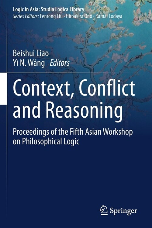 Context, Conflict and Reasoning: Proceedings of the Fifth Asian Workshop on Philosophical Logic (Paperback, 2020)