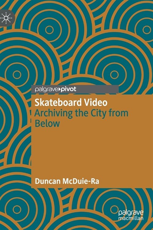 Skateboard Video: Archiving the City from Below (Hardcover, 2021)