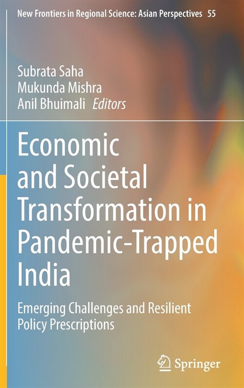 Economic and Societal Transformation in Pandemic-Trapped India: Emerging Challenges and Resilient Policy Prescriptions (Hardcover, 2022)