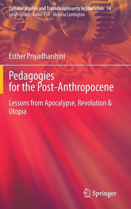 Pedagogies for the Post-Anthropocene: Lessons from Apocalypse, Revolution & Utopia (Hardcover, 2021)