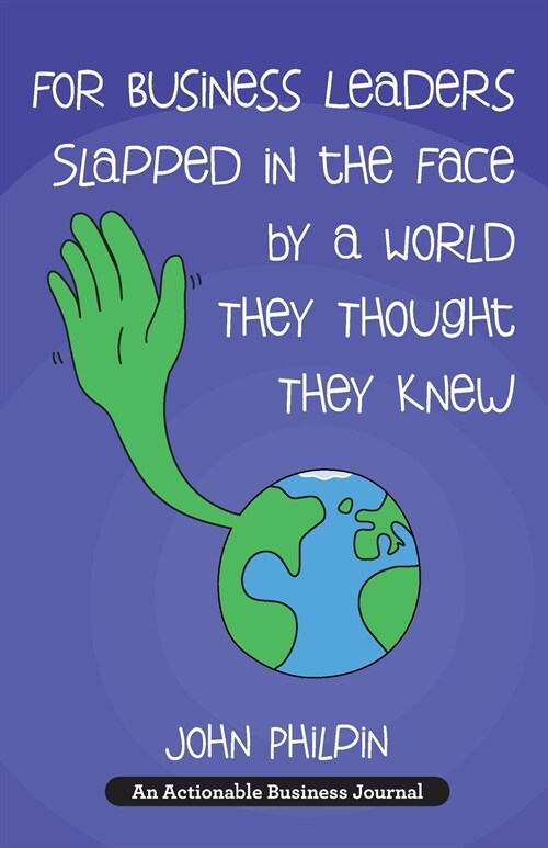 For Business Leaders Slapped in the Face by a World They Thought They Knew: A Humans Guide To Our New World - And How To Make It Work For Us (Paperback)