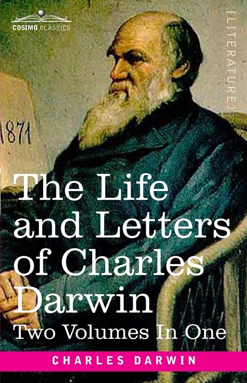 The Life and Letters of Charles Darwin, Two Volumes in One: including an Autobiographical Chapter (Paperback)
