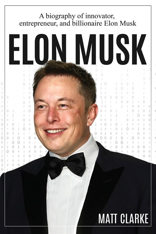 Elon Musk: A Biography of Innovator, Entrepreneur, and Billionaire Elon Musk (Paperback)
