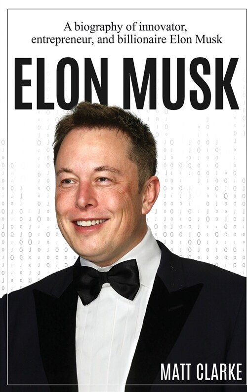 Elon Musk: A Biography of Innovator, Entrepreneur, and Billionaire Elon Musk (Hardcover)