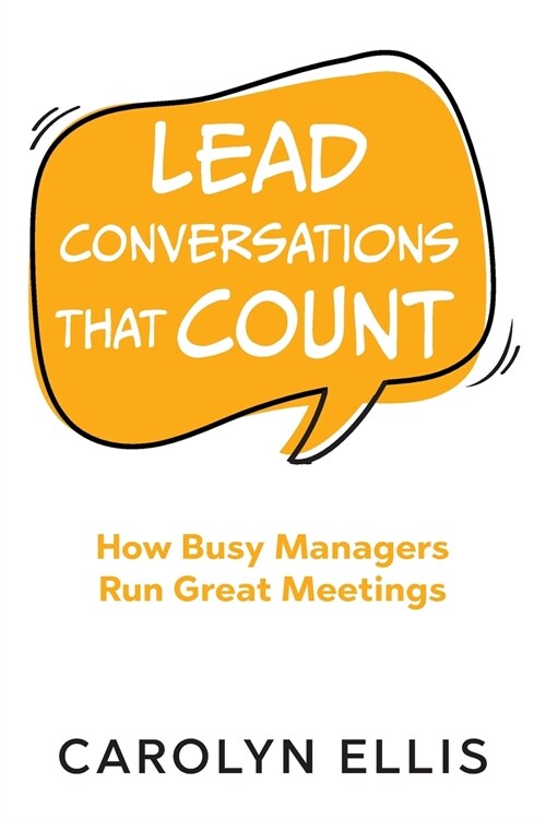 Lead Conversations That Count: How Busy Managers Run Great Meetings (Paperback)