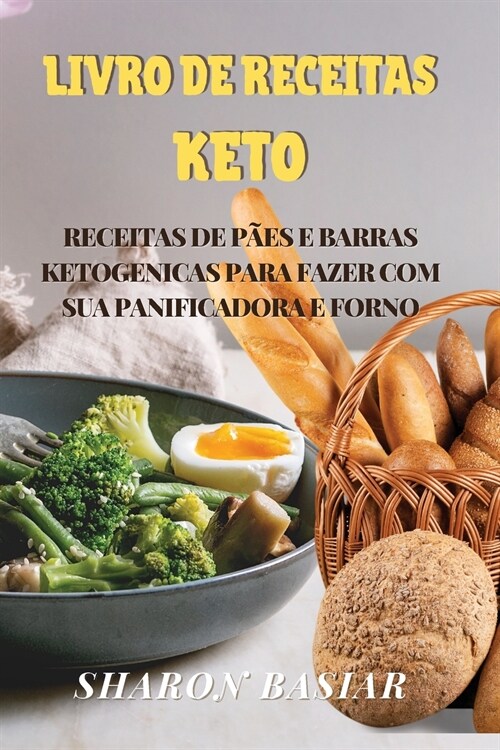 Livro de Receitas Keto: Receitas de P?s E Barras Ketogenicas Para Fazer Com Sua Panificadora E Forno (Paperback)