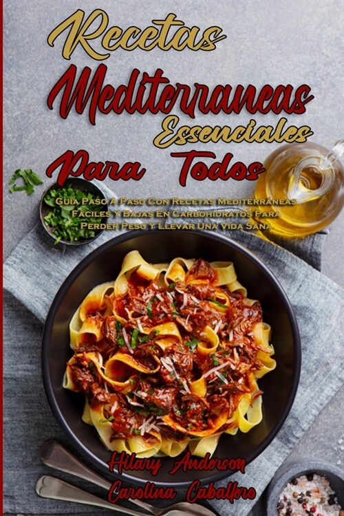 Recetas Mediterr?eas Esenciales Para Todos: Gu? Paso A Paso Con Recetas Mediterr?eas F?iles Y Bajas En Carbohidratos Para Perder Peso Y Llevar Una (Paperback)