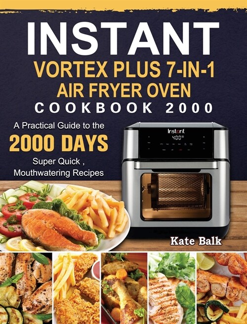 Instant Vortex Plus 7-in-1 Air Fryer Oven Cookbook 2000: A Practical Guide to the 2000 Days Super Quick, Mouthwatering Recipes (Hardcover)