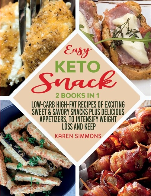 Easy Keto Snacks 2 Books in 1: Low-Carb High-Fat Recipes of Exciting Sweet & Savory Snacks plus Delicious Appetizers, to Intensify Weight Loss and Ke (Paperback)