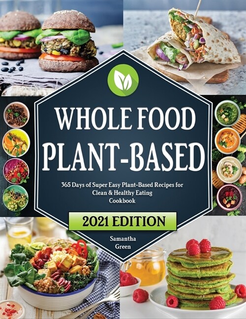 Whole Food Plant-Based Cookbook: 365 Days of Easy Plant-Based Recipes for Clean and Healthy Eating (Hardcover)