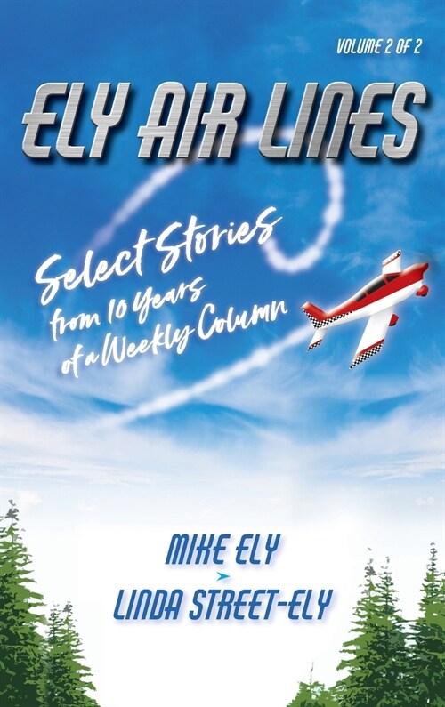 Ely Air Lines: Select Stories from 10 Years of a Weekly Column Volume 2 of 2 (Hardcover)