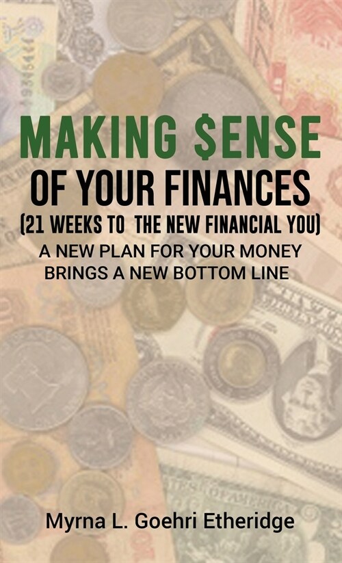 Making $ense Of Your Finances: 21 Weeks to a New Financial You (Hardcover)
