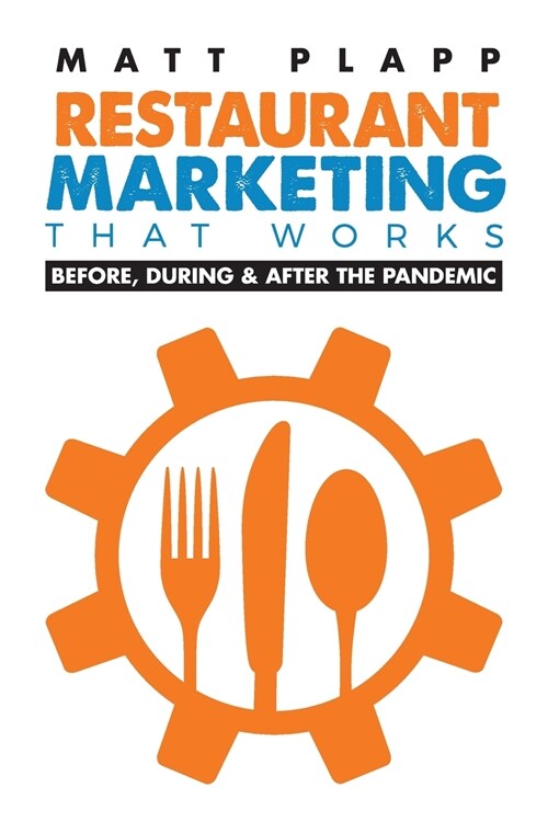 Restaurant Marketing That Works: Back to the Basics: Before, During & After the Pandemic (Paperback)