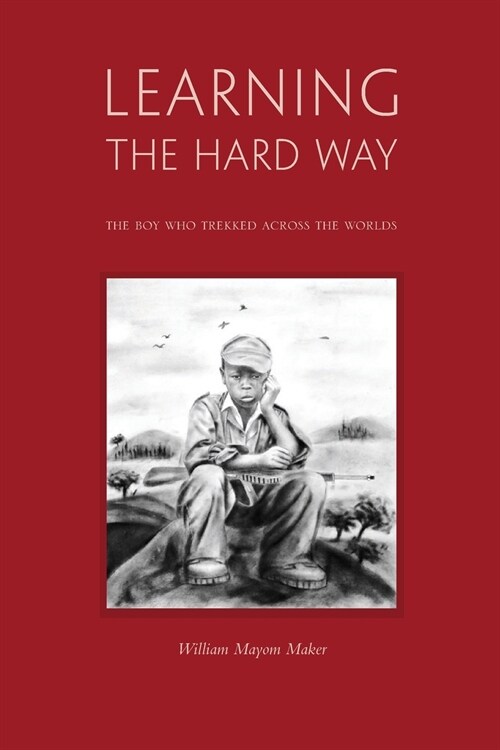 Learning The Hard Way: the boy who trekked across worlds (Paperback)