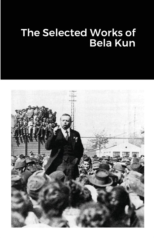 The Selected Works of Bela Kun (Paperback)