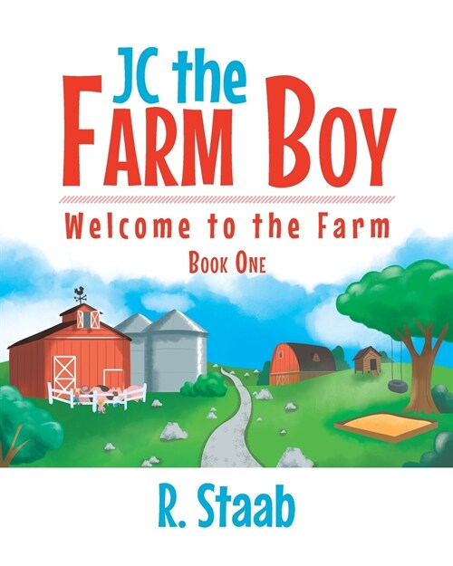 JC the Farm Boy: Welcome to the Farm: Book One (Paperback)