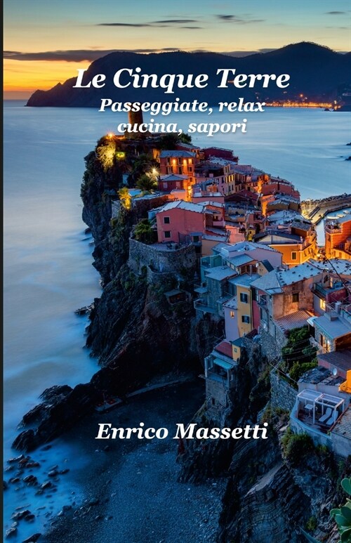 Le Cinque Terre: Passeggiate, relax, cucina, sapori (Paperback)