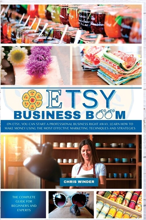 Etsy Business Boom: On Etsy, you Can Start a Professional Business Right Away. Learn how to Make Money Using the Most Effective Marketing (Paperback)