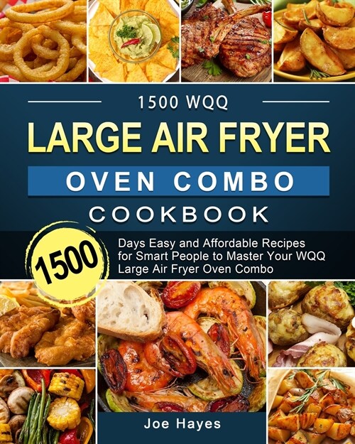 1500 WQQ Large Air Fryer Oven Combo Cookbook: 1500 Days Easy and Affordable Recipes for Smart People to Master Your WQQ Large Air Fryer Oven Combo (Paperback)