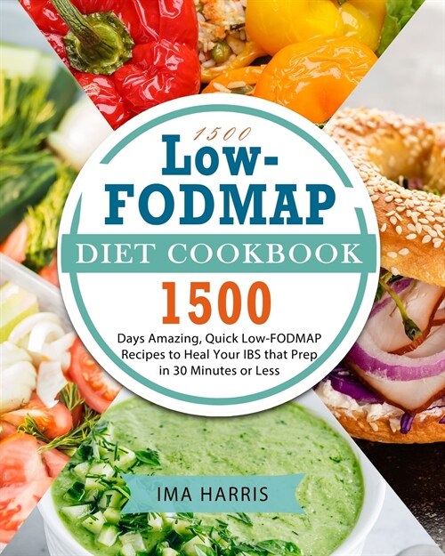 1500 Low-FODMAP Diet Cookbook: 1500 Days Amazing, Quick Low-FODMAP Recipes to Heal Your IBS that Prep in 30 Minutes or Less (Paperback)