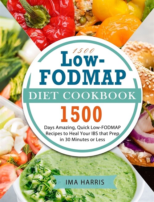 1500 Low-FODMAP Diet Cookbook: 1500 Days Amazing, Quick Low-FODMAP Recipes to Heal Your IBS that Prep in 30 Minutes or Less (Hardcover)