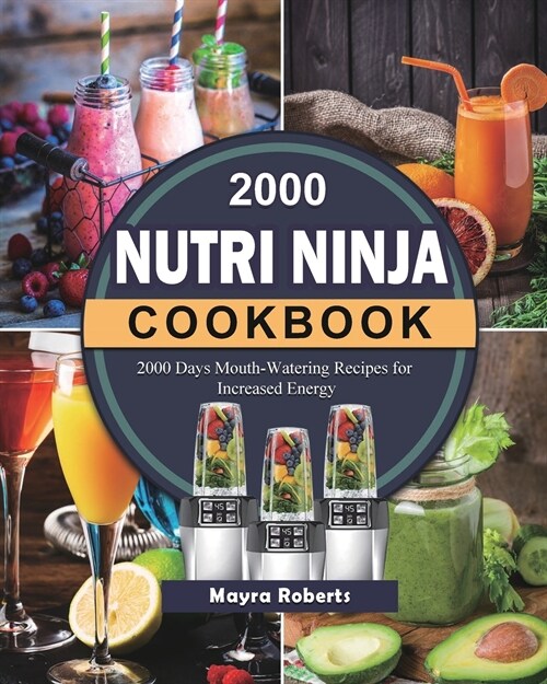 2000 Nutri Ninja Cookbook: 2000 Days Mouth-Watering Recipes for Increased Energy (Paperback)