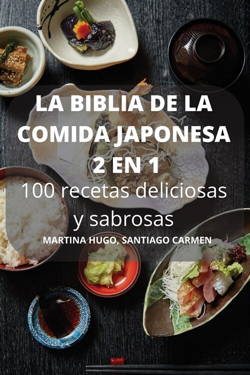 LA BIBLIA DE LA COMIDA JAPONESA 2 EN 1 100 recetas deliciosas y sabrosas (Paperback)