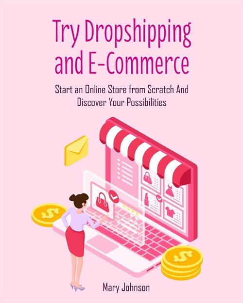 Try Dropshipping and E-Commerce: Start an Online Store from Scratch And Discover Your Possibilities (Paperback)