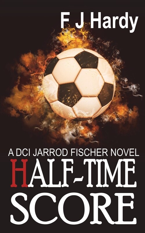 Half-Time Score: : A DCI Jarrod Fiscer Novel (Paperback)