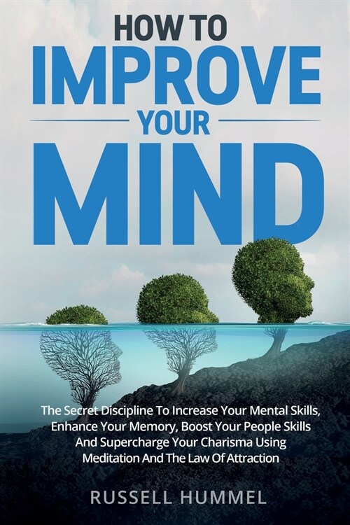 How to Improve Your Mind: The Secret Discipline to Increase Your Mental Skills, Enhance Your Memory, Boost Your People Skills and Supercharge Yo (Paperback)