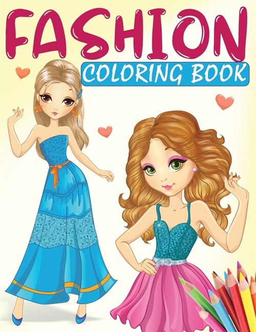 Fashion Coloring Book: A Fashion Coloring Book for Girls with 70+ Fabulous Designs and Cute Girls in Adorable Outfits (Paperback)