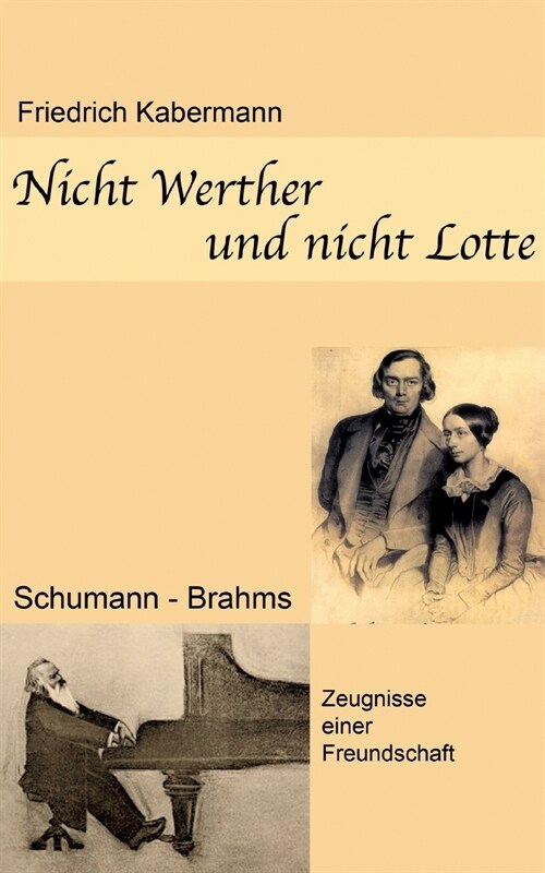 Nicht Werther und nicht Lotte: Schumann - Brahms / Zeugnisse einer Freundschaft (Paperback)