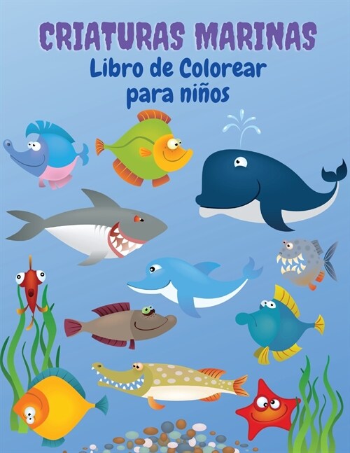 Criaturas Marinas Libro para Colorear: Libro para colorear de las criaturas del mar: Libro para colorear de la vida marina, para ni?s de 4 a 8 a?s, (Paperback)