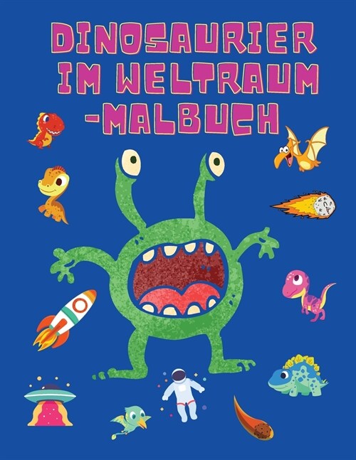 Dinosaurier im Weltraum-Malbuch: F?bung B?her f? Jungen, M?chen, & Kinder Alter 2-4 4-8 -Dinosaurier-Malbuch - Raum-Malbuch f? Kinder - Activity (Paperback)