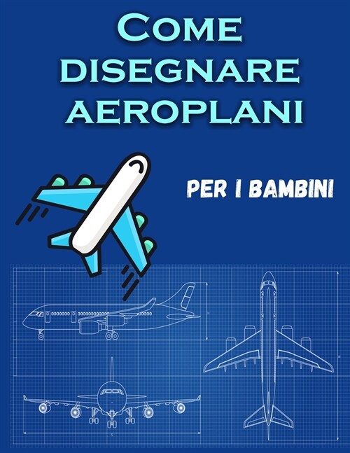 Come disegnare aeroplani per i bambini: Un libro da colorare divertente per i bambini con attivit?di apprendimento su come disegnare & Anche per crea (Paperback)