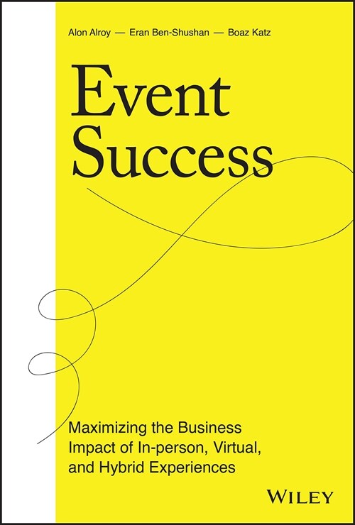 Event Success: Maximizing the Business Impact of In-Person, Virtual, and Hybrid Experiences (Hardcover)