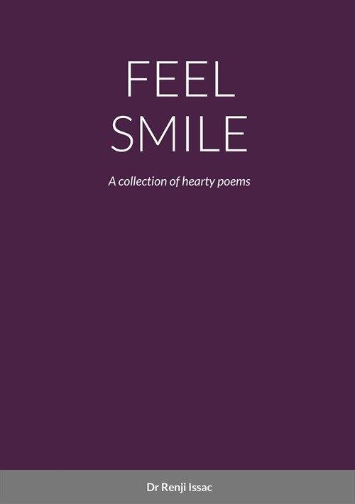 Feel Smile: A collection of hearty poems (Paperback)