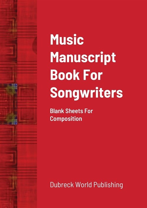 Music Manuscript Book For Songwriters: Blank Sheets For Composition (Paperback)