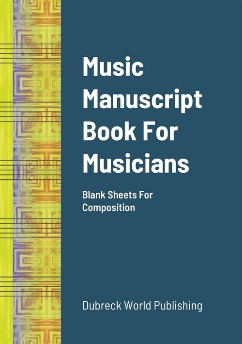 Music Manuscript Book For Musicians: Blank Sheets For Composition (Paperback)