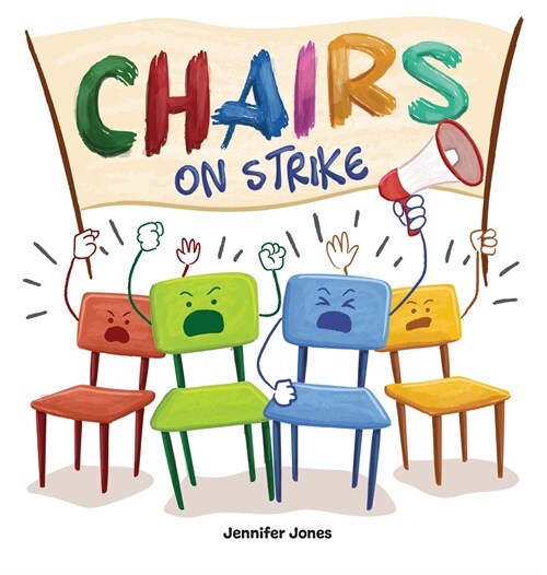 Chairs on Strike: A Funny, Rhyming, Read Aloud Kids Book For Preschool, Kindergarten, 1st grade, 2nd grade, 3rd grade, 4th grade, or Ea (Hardcover)