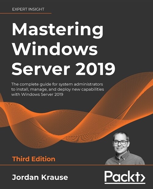 Mastering Windows Server 2019 : The complete guide for system administrators to install, manage, and deploy new capabilities with Windows Server 2019 (Paperback, 3 Revised edition)