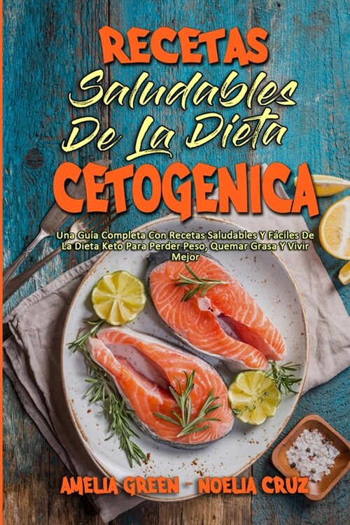 Recetas Saludables De La Dieta Cetog?ica: Una Gu? Completa Con Recetas Saludables Y F?iles De La Dieta Keto Para Perder Peso, Quemar Grasa Y Vivir (Paperback)