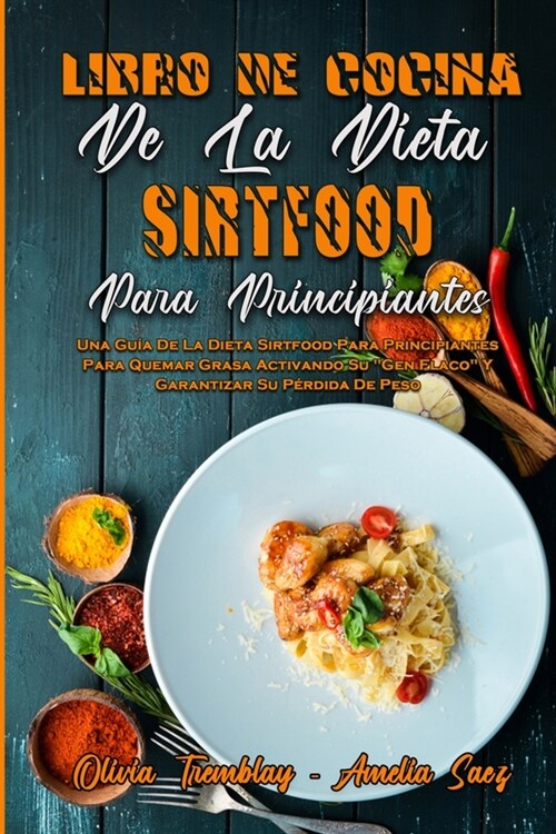 Libro De Cocina De La Dieta Sirtfood Para Principiantes: Una Gu? De La Dieta Sirtfood Para Principiantes Para Quemar Grasa Activando Su Gen Flaco Y G (Paperback)