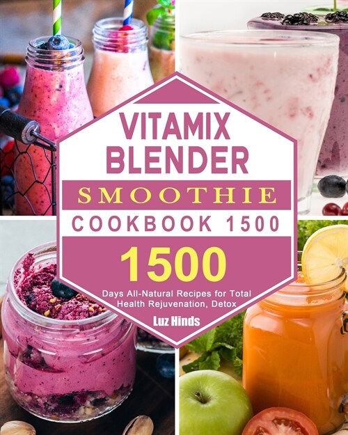 Vitamix Blender Smoothie Cookbook 1500: 1500 Days All-Natural Recipes for Total Health Rejuvenation, Detox (Paperback)