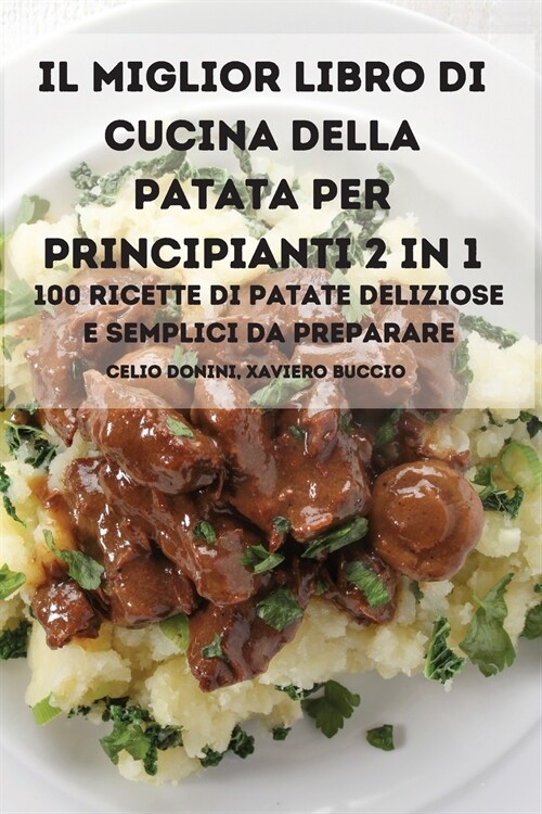 Il Miglior Libro Di Cucina Della Patata Per Principianti 2 in 1 100 Ricette Di Patate Deliziose E Semplici Da Preparare (Paperback)