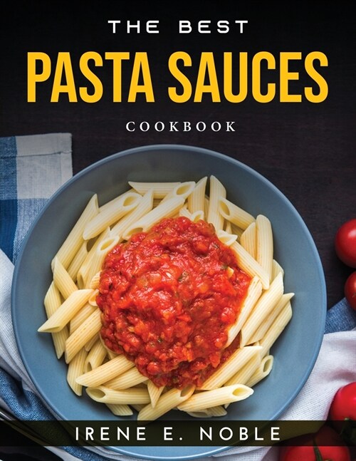 The Best Pasta Sauces: Cookbook (Paperback)