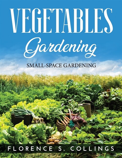 Vegetable Gardening: Small-Space Gardening (Paperback)