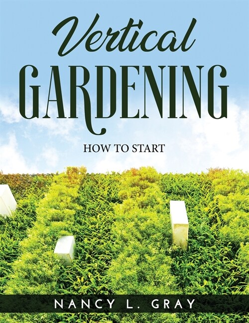 Vertical Gardening: How to Start (Paperback)