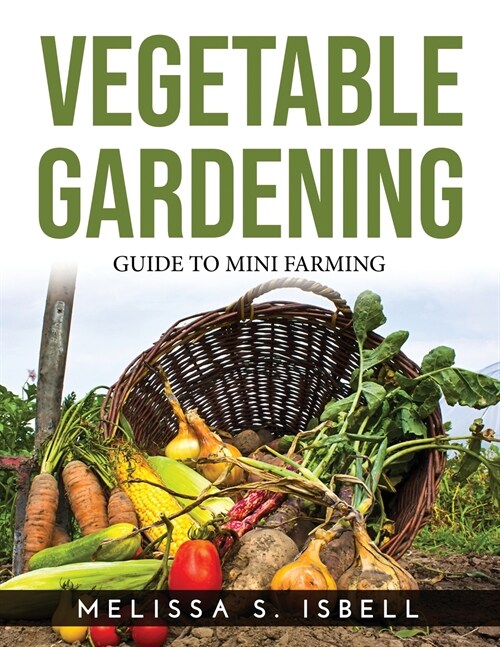 Vegetable Gardening: Guide to Mini Farming (Paperback)