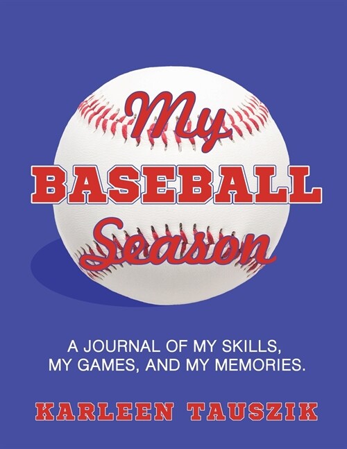 My Baseball Season: A journal of my skills, my games, and my memories. (Paperback)